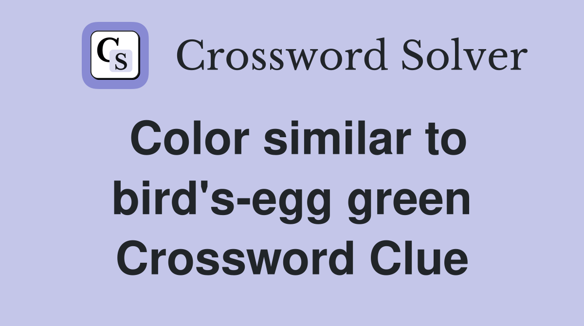 Color similar to bird'segg green Crossword Clue Answers Crossword